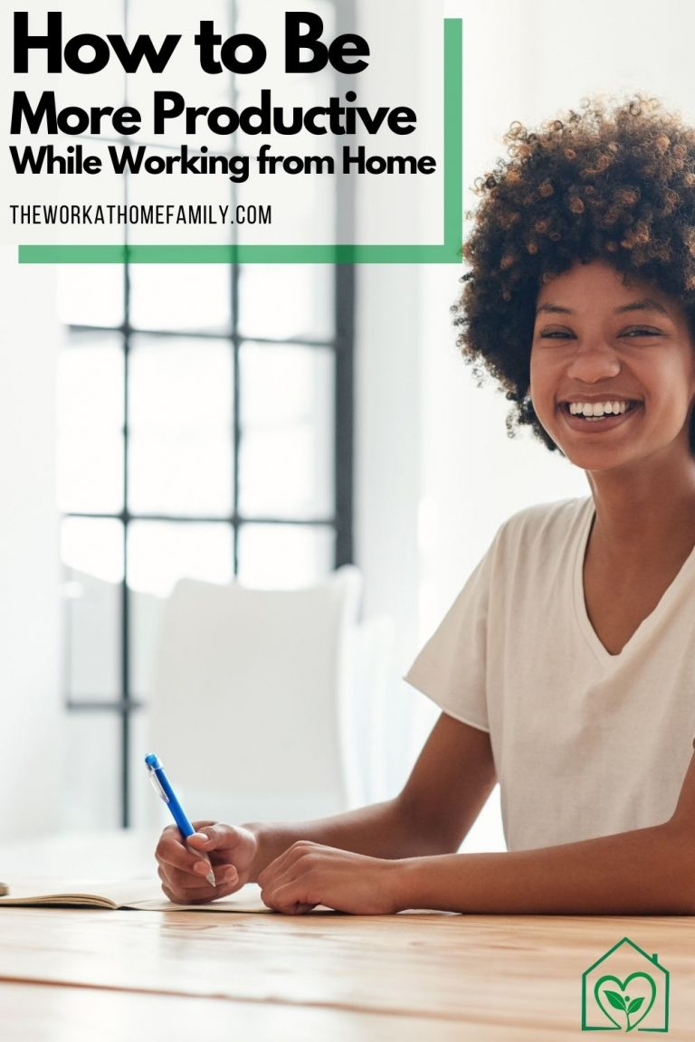 How to Be More Productive While Working from Home - The Work at Home Family