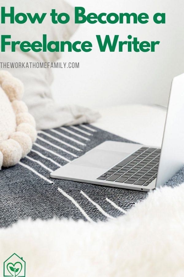 How to Become a Freelance Writer - The Work at Home Family